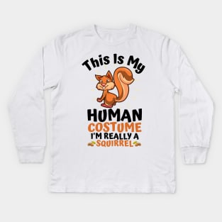 This Is My Human Costume I'm Really A Squirrel, Funny Squirrel Lover Gift Kids Long Sleeve T-Shirt